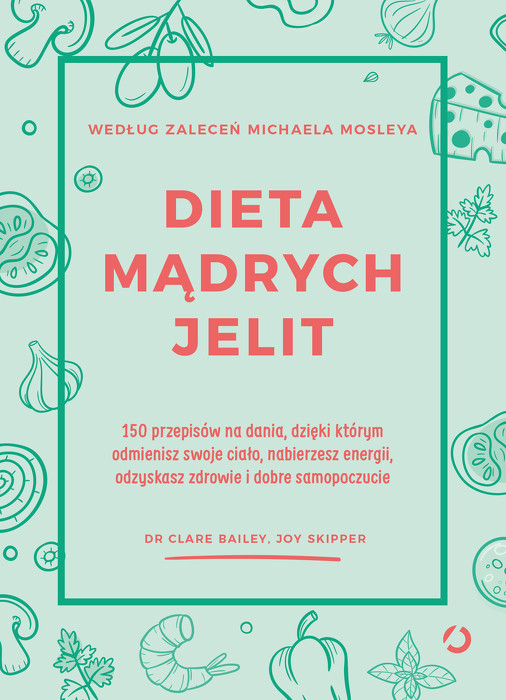 Dieta mądrych jelit. 150 przepisów na dania, dzięki którym odmienisz