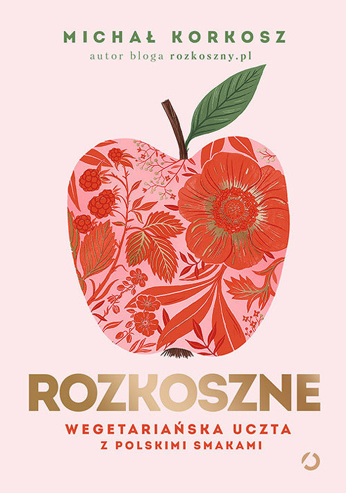 Rozkoszne
. Wegetariańska uczta z polskimi smakami