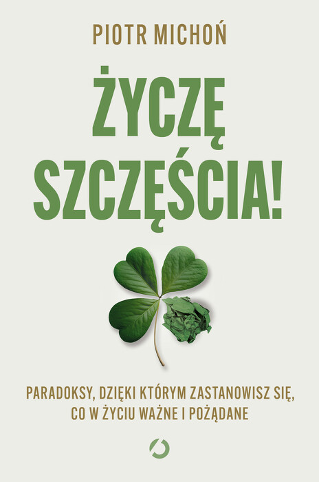 Życzę szczęścia. Paradoksy, dzięki którym zastanowisz się, co w życiu ważne i pożądane
