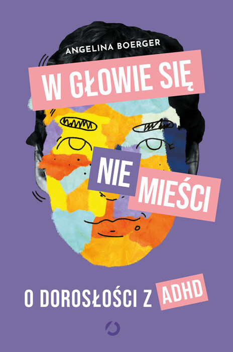 W głowie się nie mieści. O dorosłości z ADHD. 