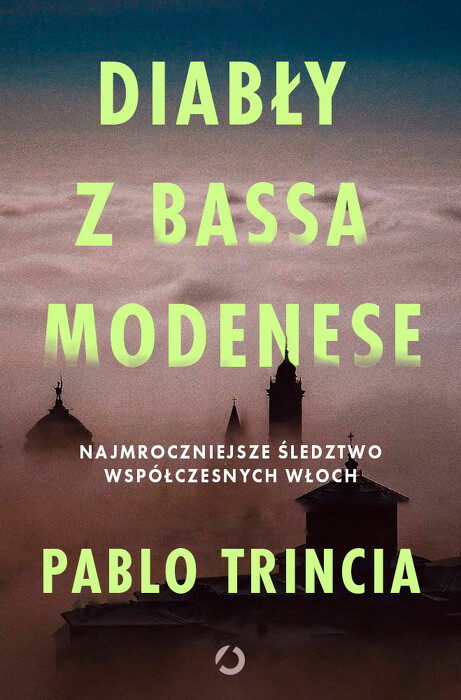 Diabły z Bassa Modenese. Najmroczniejsze śledztwo współczesnych Włoch
. 