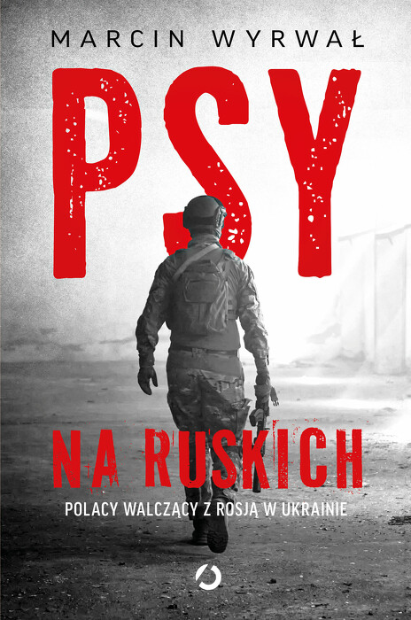 Psy na ruskich. Polacy walczący z Rosją w Ukrainie. 