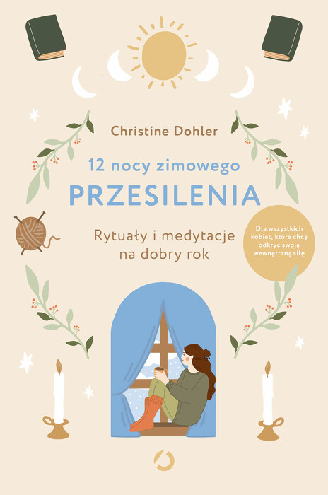 12 nocy zimowego przesilenia. Rytuały i medytacje na dobry rok. 