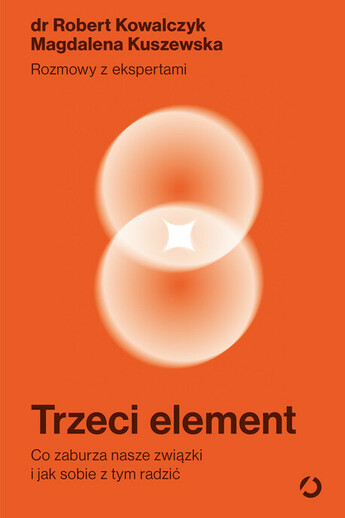 Trzeci element. Co zaburza nasze związki i jak sobie z tym radzić.