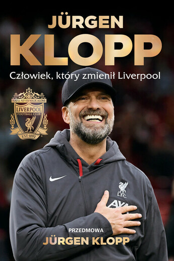 Jürgen Klopp. Człowiek, który zmienił Liverpool.