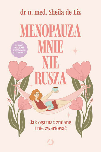 Menopauza mnie nie rusza. Jak ogarnąć zmianę i nie zwariować.