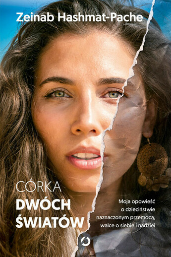 Córka dwóch światów. . Moja opowieść o dzieciństwie naznaczonym przemocą, walce o siebie i nadziei