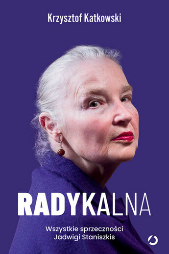 Radykalna. Wszystkie sprzeczności Jadwigi Staniszkis.