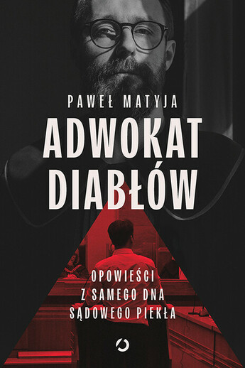 Adwokat diabłów. Opowieści z samego dna sądowego piekła.