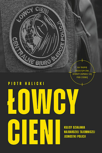 Łowcy cieni. Kulisy działania najbardziej tajemniczej jednostki policji.
