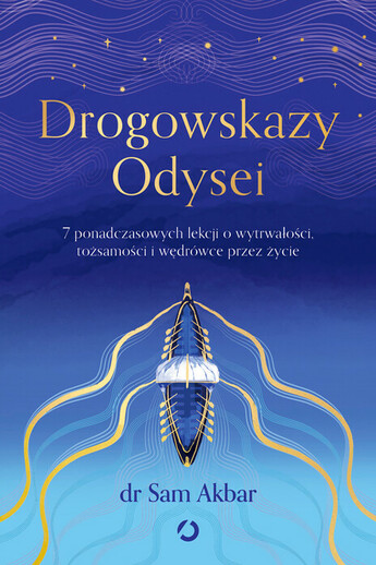 Drogowskazy Odysei. 7 ponadczasowych lekcji o wytrwałości, tożsamości i wędrówce przez życie.
